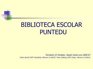 BIBLIOTECA ESCOLAR PUNTEDU Formació (I) Puntedu. Sessió inicial curs 2006-07