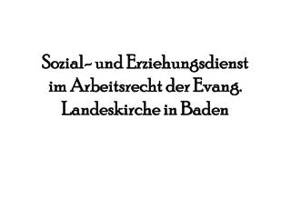 Sozial- und Erziehungsdienst im Arbeitsrecht der Evang. Landeskirche in Baden