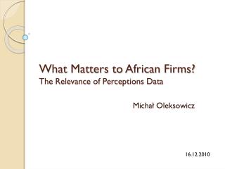 What Matters to African Firms? The Relevance of Perceptions Data