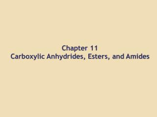 Chapter 11 Carboxylic Anhydrides, Esters, and Amides