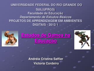 Estudos de Games na Educação Andréia Cristina Saffier Victoria Cordeiro
