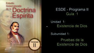ESDE - Programa II Guía 1 Unidad 1: Existencia de Dios Subunidad 1: Pruebas de la