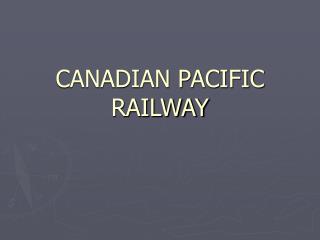 CANADIAN PACIFIC RAILWAY