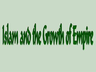 Islam and the Growth of Empire