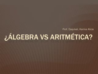 ¿álgebra vs aritmética?