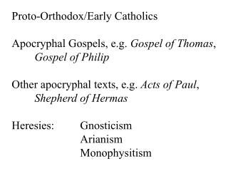 Proto-Orthodox/Early Catholics Apocryphal Gospels, e.g. Gospel of Thomas , Gospel of Philip