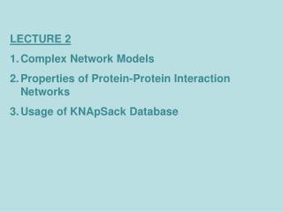 LECTURE 2 Complex Network Models Properties of Protein-Protein Interaction Networks