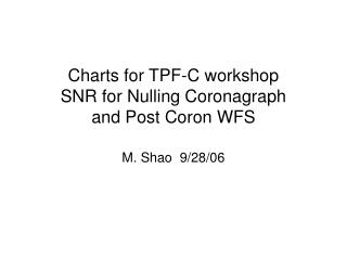 Charts for TPF-C workshop SNR for Nulling Coronagraph and Post Coron WFS