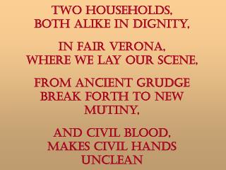  Two households, both alike in dignity, In fair Verona, where we lay our scene,