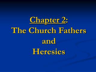 Chapter 2 : The Church Fathers and Heresies