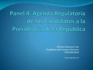 Panel 4: Agenda Regulatoria de los Candidatos a la Presidencia de la República
