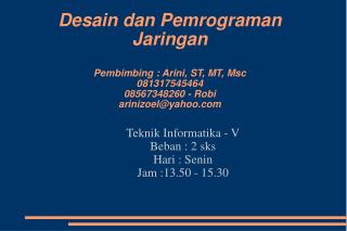 Teknik Informatika - V Beban : 2 sks Hari : Senin Jam :13.50 - 15.30