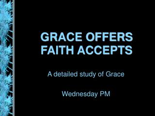 GRACE OFFERS FAITH ACCEPTS