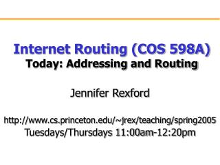 Internet Routing (COS 598A) Today: Addressing and Routing