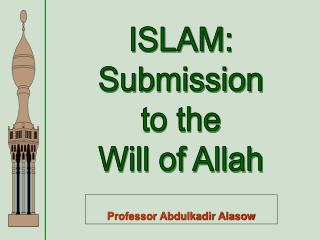 ISLAM: Submission to the Will of Allah