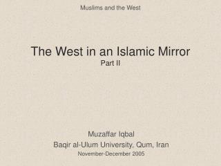 The West in an Islamic Mirror Part II