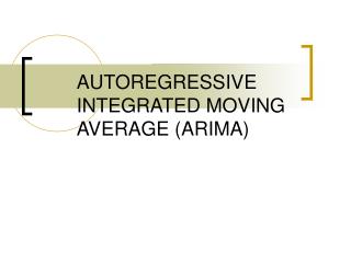 AUTOREGRESSIVE INTEGRATED MOVING AVERAGE (ARIMA)