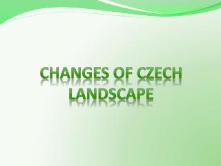 Changes of Czech landscape
