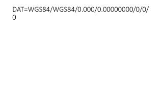 DAT=WGS84/WGS84/0.000/0.00000000/0/0/0