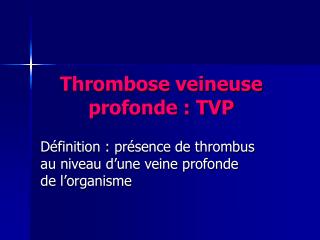 Thrombose veineuse profonde : TVP