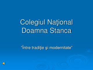 Colegiul Na ţ ional Doamna Stanca