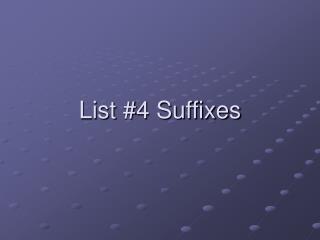 List #4 Suffixes