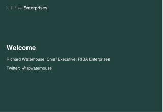 Welcome Richard Waterhouse, Chief Executive, RIBA Enterprises Twitter: @ rpwaterhouse