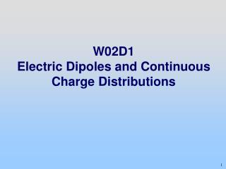W02D1 Electric Dipoles and Continuous Charge Distributions