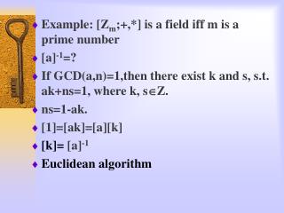 Example: [ Z m ;+,*] is a field iff m is a prime number [a] -1 =?