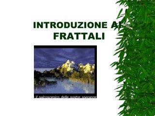 INTRODUZIONE AI FRATTALI