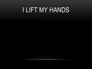 I Lift My Hands