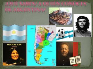 ¿ QuÉ sabes / a QuiÉn conoces de Argentina?