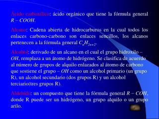 Ácido carboxílico : ácido orgánico que tiene la fórmula general R – COOH .