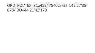 ORD=POI/TEX=81a459475402/KEI=142'27'35'878/IDO=44'21'42'179