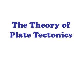 The Theory of Plate Tectonics