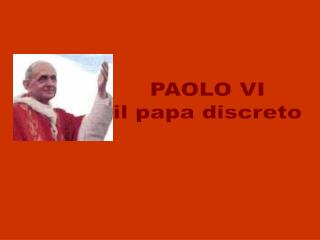 PAOLO VI il papa discreto