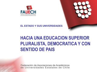 HACIA UNA EDUCACION SUPERIOR PLURALISTA, DEMOCRATICA Y CON SENTIDO DE PAIS