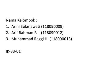 Nama Kelompok : Arini Sukmawati (118090009) Arif Rahman F. (118090012)