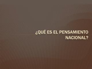 ¿qué es el pensamiento nacional?