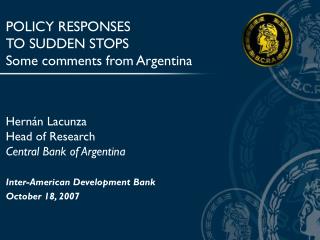 POLICY RESPONSES TO SUDDEN STOPS Some comments from Argentina Hernán Lacunza Head of Research