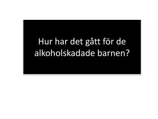 Hur har det gått för de alkoholskadade barnen?