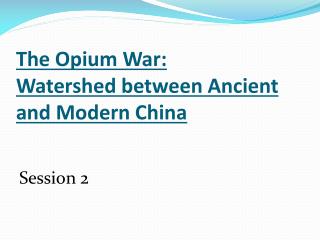 The Opium War: Watershed between Ancient and Modern China