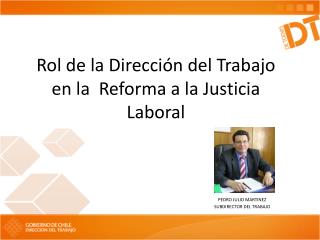 Rol de la Dirección del Trabajo en la Reforma a la Justicia Laboral