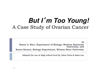 But I ’ m Too Young! A Case Study of Ovarian Cancer