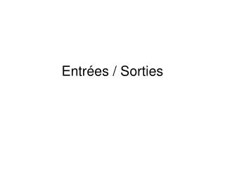 Entrées / Sorties