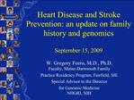 Heart Disease and Stroke Prevention: an update on family history and genomics September 15, 2009