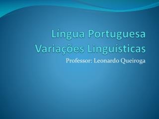 Língua Portuguesa Variações Linguísticas