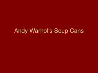 Andy Warhol’s Soup Cans
