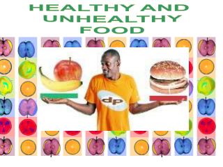 HEALTHY AND UNHEALTHY FOOD