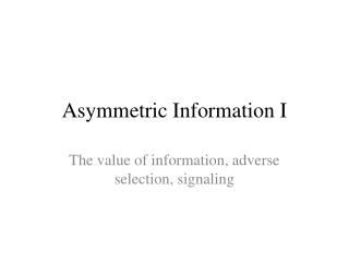 Asymmetric Information I
